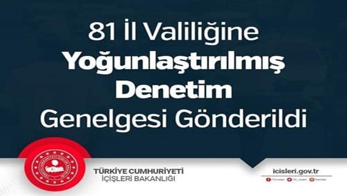 81 İl Valiliğine Yoğunlaştırılmış Denetim Genelgesi Gönderildi