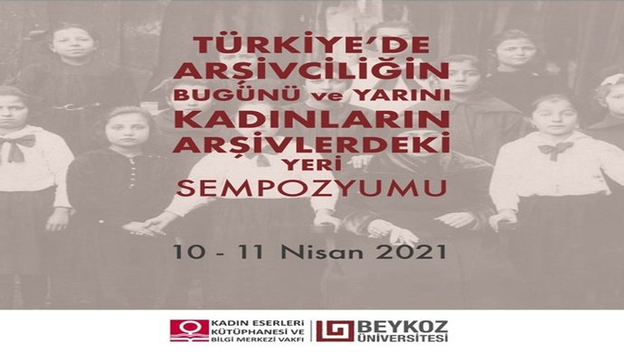 Türkiye’de Arşivcilik ve Kadınların Arşivlerdeki Yeri Bu Sempozyumda Konuşulacak