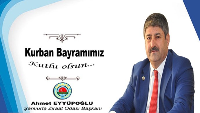 Şanlıurfa Ziraat Odası Başkanı Ahmet Eyyüpoğlu’nun Kurban Bayramı mesajı